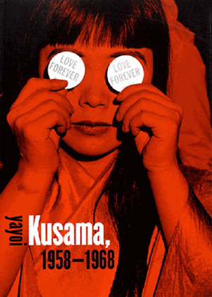 Love Forever: Yayoi Kusama, 1958–1968 by Laura Hoptman, Yayoi Kusama, Alexandra Munroe, Akira Tatehata, Thomas Frick, Lynn Zelevansky