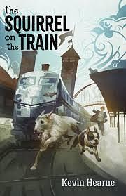 The Squirrel on the Train by Kevin Hearne