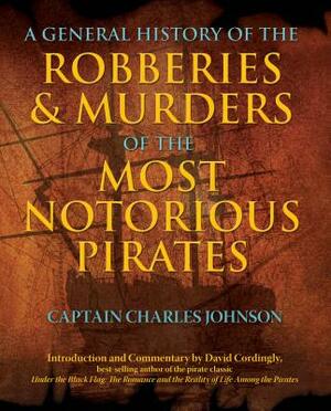 General History of the Robberies & Murders of the Most Notorious Pirates by Charles Captain Johnson
