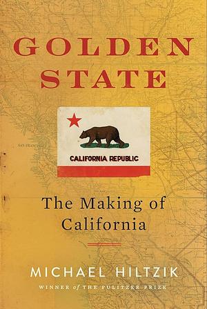 Golden State: The Making of California by Michael Hiltzik