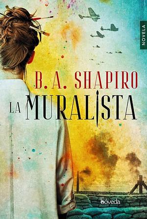 La Muralista by B.A. Shapiro