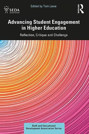 Advancing Student Engagement in Higher Education: Reflection, Critique and Challenge by Tom Lowe