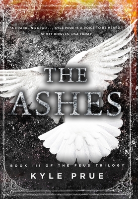 The Ashes: Book III of the Feud Trilogy by Kyle Prue