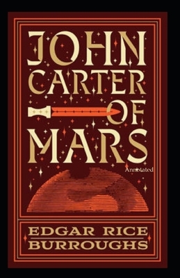 John Carter of Mars (Annotated) by Edgar Rice Burroughs