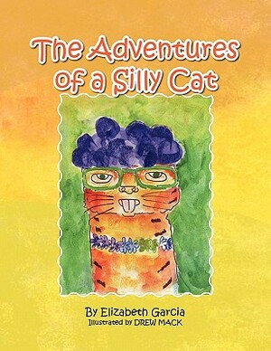 The Adventures of a Silly Cat by Elizabeth Garcia