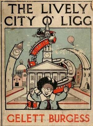 The Lively City O' Ligg: A Cycle of Modern Fairy Tales for City Children by Gelett Burgess
