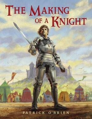 The Making of a Knight by Patrick O'Brien