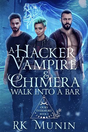 A Hacker, Vampire, and Chimera Walk into a Bar... by RK Munin