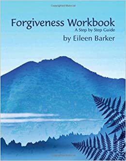Forgiveness Workbook by Eileen Barker