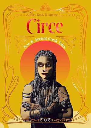 Circe: New &amp; Ancient Greek Tales by Theresa Tyree, Claire L. Marsh, Mason Graham, Mathieu W.R. Wallis, Zach Shephard, L.D. Burke, Elizabeth Roberts, Elena Kotsile, Jamie Simpher, C.B. Channell, Lourdes Ureña Pérez, Erin Murphy, M.J. Harris, Kay Hanifen, Z.D. Campbell