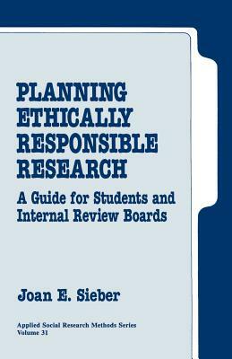 Planning Ethically Responsible Research: A Guide for Students and Internal Review Boards by Joan E. Sieber