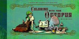 Coloring with Your Octopus: A Coloring Book for Domesticated Cephalopods by Brian Kesinger