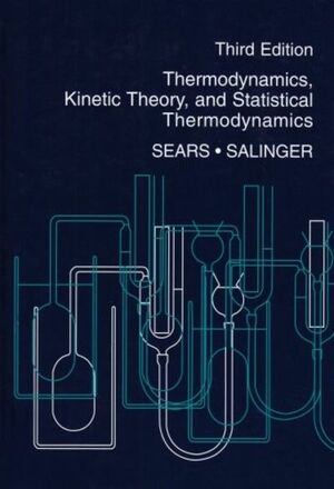 Thermodynamics, Kinetic Theory, and Statistical Thermodynamics by Francis Weston Sears