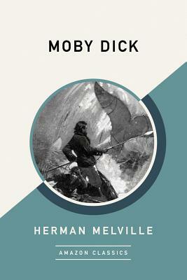 Moby Dick (Amazonclassics Edition) by Herman Melville