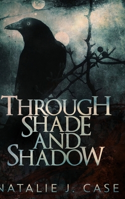Through Shade and Shadow (Shades and Shadows Book 1) by Natalie J. Case