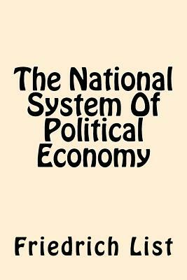 The National System Of Political Economy by Friedrich List