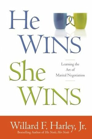 He Wins, She Wins: Learning the Art of Marital Negotiation by Willard F. Harley Jr.