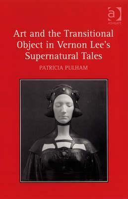 Art and the Transitional Object in Vernon Lee's Supernatural Tales by Patricia Pulham