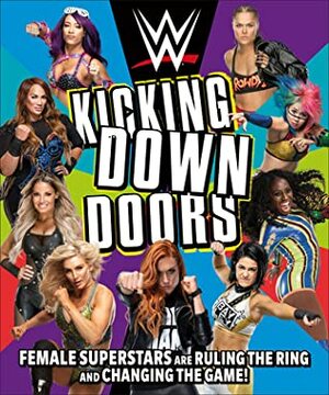 WWE Kicking Down Doors: Female Superstars Are Ruling the Ring and Changing the Game! by L.J. Tracosas