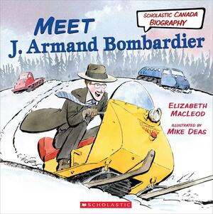 Meet Joseph-Armand Bombardier by Elizabeth MacLeod