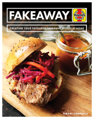 Fakeaway: Creating Your Favourite Takeaway Dishes at Home by Fergal Connolly