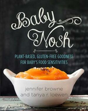Baby Nosh: Plant-Based, Gluten-Free Goodness for Baby's Food Sensitivities by Jennifer Browne