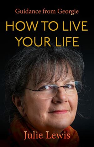 How to Live Your Life by Georgie, Julie Lewis