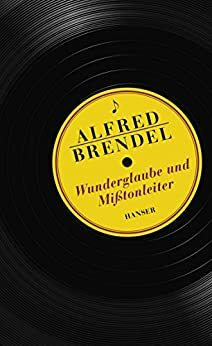 Wunderglaube und Mißtonleiter: Aufsätze und Vorträge by Alfred Brendel, Andreas Dorschel