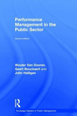 Performance Management in the Public Sector by Geert Bouckaert, John Halligan, Wouter Van Dooren