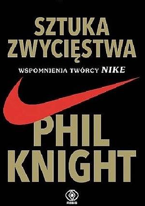 Sztuka zwyciestwa: Wspomnienia twórcy NIKE by Phil Knight