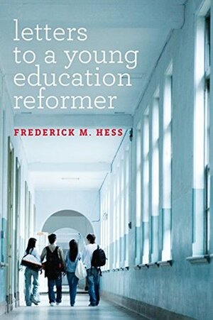 Letters to a Young Education Reformer (Educational Innovations Series) by Frederick M. Hess