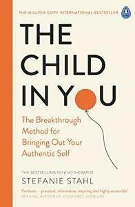 The Child In You: The Breakthrough Method for Bringing Out Your Authentic Self by Stefanie Stahl