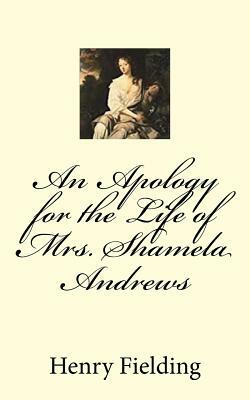 An Apology for the Life of Mrs. Shamela Andrews by Henry Fielding