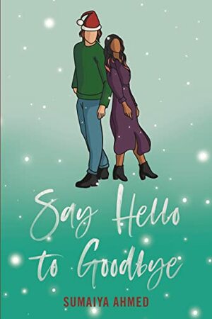 Say Hello to Goodbye by Sumaiya Ahmed