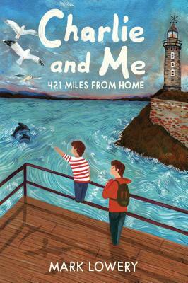 Charlie and Me: 421 Miles from Home by Mark Lowery