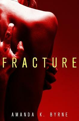 Fracture by Amanda K. Byrne