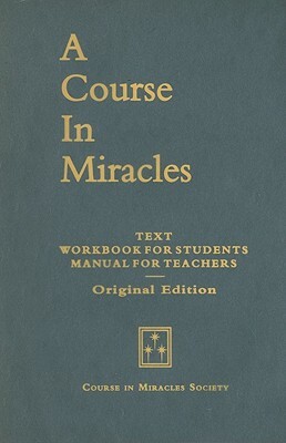A Course in Miracles, Original Edition: Text, Workbook for Students, Manual for Teachers by 