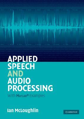 Applied Speech and Audio Processing by Ian McLoughlin