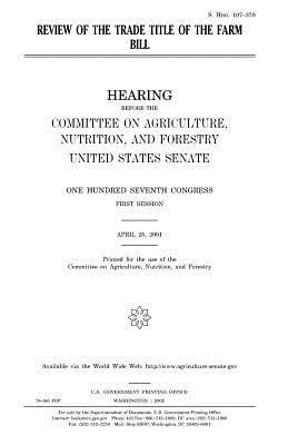 Review of the trade title of the farm bill by United States Congress, United States Senate, Committee On Agriculture