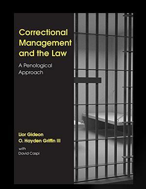 Correctional Management and the Law: A Penological Approach by O. Hayden Griffin III, Lior Gideon