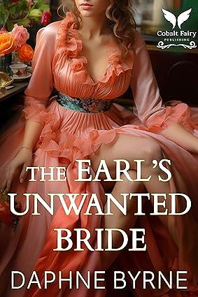The Earl's Unwanted Bride: A Historical Regency Romance Novel by Daphne Byrne
