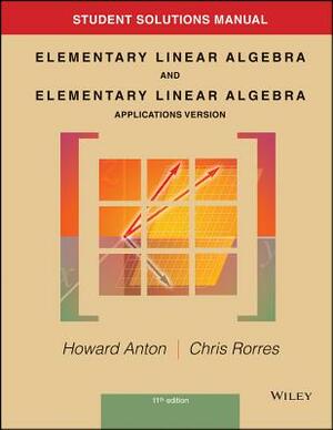 Student Solutions Manual to Accompany Elementary Linear Algebra, Applications Version, 11E by Howard Anton