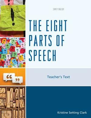 The Eight Parts of Speech: Teacher's Text by Kristine Setting Clark