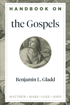 Handbook on the Gospels by Benjamin L. Gladd