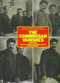 The Commissar Vanishes:  The Falsification of Photographs and Art in Stalin's Russia by David King