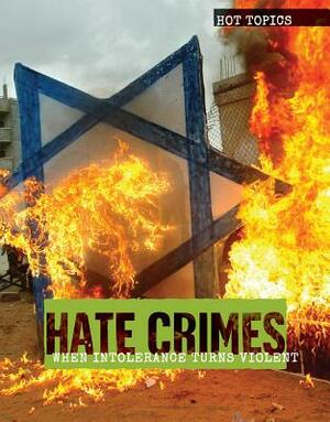 Hate Crimes: When Intolerance Turns Violent by Jennifer Lombardo