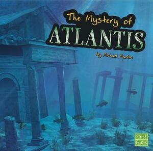 The Unsolved Mystery of Atlantis by Michael Martin