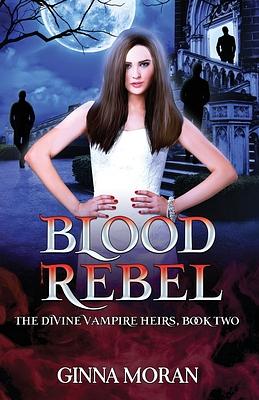 Blood Rebel by Ginna Moran