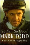 So Far, So Good: The Autobiography by Mark Todd