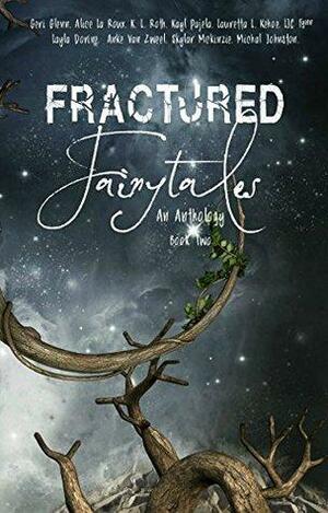 Fractured Fairytales: Book Two by L.J.C. Fynn, Kayl Pajela, Anke van Zweel, K.L. Roth, Layla Dorine, Geri Glenn, Michal Johnston, Lauretta L. Kehoe, Alice La Roux, Skylar McKinzie